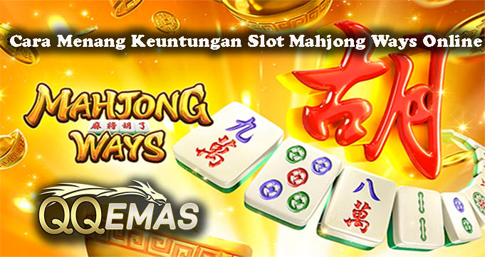 Cara Menang Keuntungan Slot Mahjong Ways Online