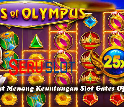 Cara Tepat Menang Keuntungan Slot Gates Of Olympus