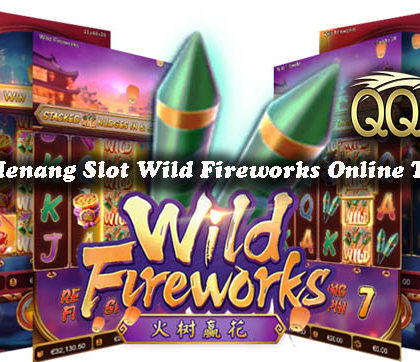 Panduan Menang Slot Wild Fireworks Online Terpercaya