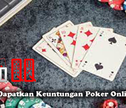 Peluang Dapatkan Keuntungan Poker Online Resmi