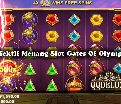 Taktik Efektif Menang Slot Gates Of Olympus Online