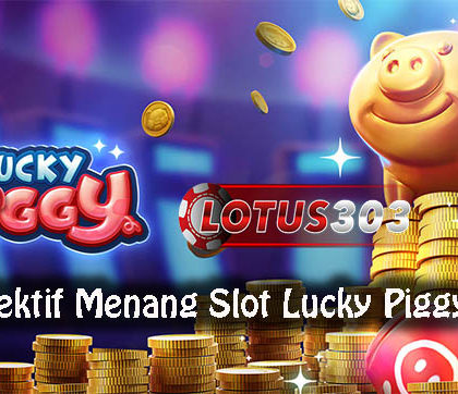 Cara Efektif Menang Slot Lucky Piggy Online